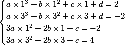 \begin{cases}a\times 1^3+b\times 1^2+c\times 1+d=2\\a\times 3^3+b\times 3^2+c\times 3+d=-2\\3a\times 1^2+2b\times 1 +c=-2\\3a\times 3^2+2b\times 3 +c=4\\\end{cases}